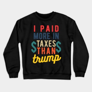 I Paid More Taxes Than Trump i paid more taxes than donald trump Crewneck Sweatshirt